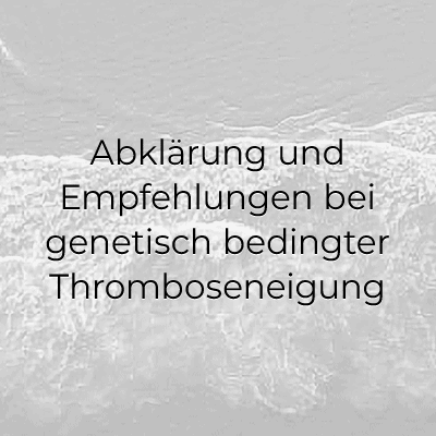 Abklärung und Empfehlungen bei genetisch bedingter Thromboseneigung